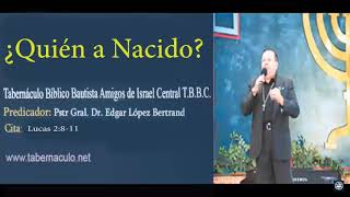 ¿Quien a Nacido?│(AUDIO)│Pstr Gral. Dr. Edgar López Bertrand (Toby) T.B.B.C