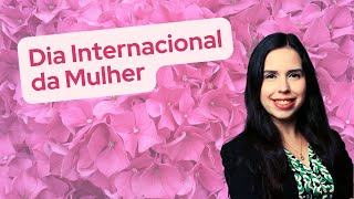 Dia Internacional da Mulher