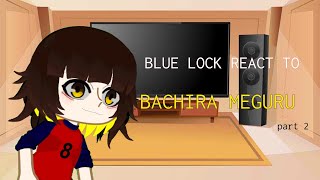 Blue Lock react to Bachira Meguru | part 2 | my AU | ship | gacha club | ENG/VIET | by: {°Jin•bruh°}