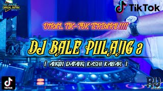 VIRAL TIK-TOK TERBARU!!! DJ BALE PULANG 2 [Angin Datang Kasih kabar] full bass Remix ~dj rio