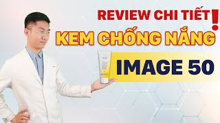 REVIEW CHI TIẾT KEM CHỐNG NẮNG IMAGE 50 - KCN CHO DÂN VĂN PHÒNG | Dr Nguyễn Tiến Đạt Official