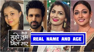 Kaise Mujhe Tum Mil Gaye Real Name And Age | Sriti Jha, Arjit Taneja, Akanksha Pal, Mohini Sapnani