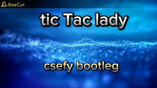 tic tac lady. ( csefy bootleg )