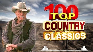 Greatest Hits Classic Country Songs Of All Time 🤠 The Best Of Old Country Songs Playlist Ever