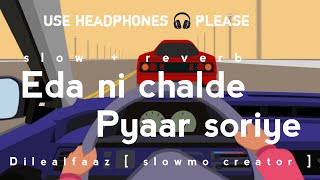 Eda ni chalda pyaar soriye [ No love ] || slow + reverb lofi song || use headphones 🎧 please....