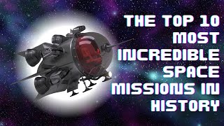 The Top 10 Most Incredible Space Missions in History