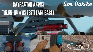 Bayraktar Akıncı TOLUN-IIR Atış Testi Tam İsabet