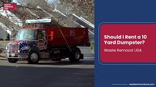 Should I Rent a 10 Yard Dumpster? - Waste Removal USA