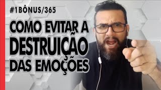 #BÔNUS1/365 - COMO EVITAR A DESTRUIÇÃO DAS EMOÇÕES I Jair Cavalcanti