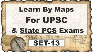 Learn By Maps For UPSC & State PCS Exams Set 13