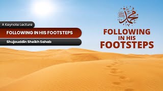 Muhammadﷺ | Following in his Footsteps | Shujauddin Sheikh