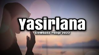 DJ YASIRLANA SLOWBASS RELIGI 2022