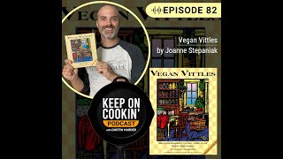 82 - Vegan Vittles by Joanne Stepaniak (Keep On Cookin' Podcast)