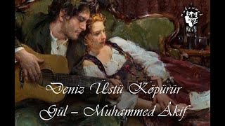 Deniz Üstü Köpürür | Gül - Muhammed Âkif