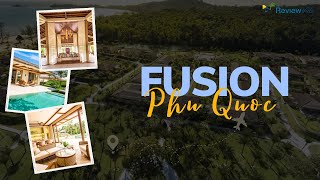 Review Fusion Phú Quốc Resort – Thiên đường nghỉ dưỡng 5 sao cao cấp