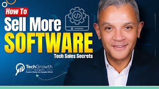 How to Sell More Software - Tech Sales Secrets to Drive Growth | TechGrowth Strategy & Insights