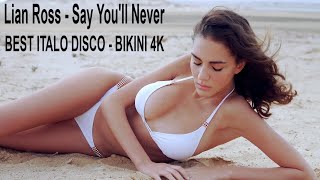 Lian Ross - Say You'll Never (EuroDance Project Remix) BEST ITALO DISCO -  BIKINI 4K