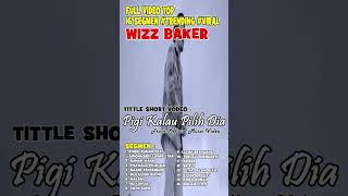 WIZZ BAKER FULL VIDEO TOP 16 SEGMEN #trending  #viral