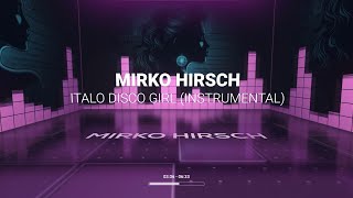 Mirko Hirsch - Italo Disco Girl (Remix) INSTRUMENTAL - New Gen Eurodisco - San Marco