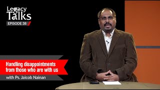 Handling Disappointments From Those Who Are With Us  | Ps. Jacob Ninan | Blessing Today Legacy Talks