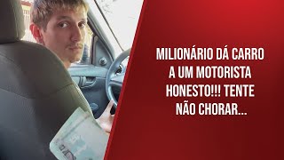 Milionário dá carro a um motorista honesto!!! Tente não chorar...