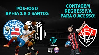 ANÁLISE DA PARTIDA: BAHIA 1 X 2 SANTOS | VITÓRIA NA CONTAGEM REGRESSIVA PARA O ACESSO!