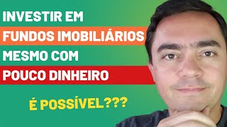 Como Investir em Fundos Imobiliários mesmo com pouco dinheiro