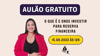 Aulão Gratuito no YT #3 - O que é e onde investir para Reserva Financeira