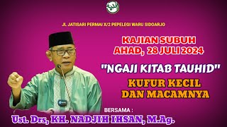 "Ngaji KitabTauhid" Kufur Kecil&Macamnya,Ust.Drs.KH.Nadjih Ihsan,M.Ag.Kajian Subuh, Ahad,28-07-2024.