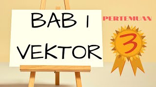 Bab 1 Vektor - Pertemuan 3 - Bagian 2 (Perkalian Vektor)