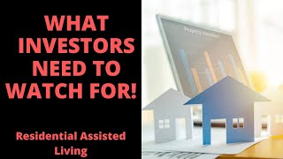 WHAT EACH INVESTOR/BUYER SHOULD CONSIDER BEFORE GETTING INTO RESIDENTIAL ASSISTED LIVING!