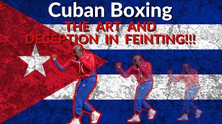 CUBAN BOXING: THE ART AND DECEPTION IN FEINTING!!!