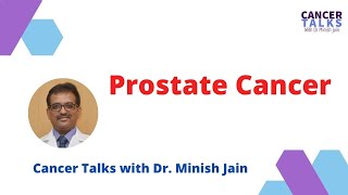 Cancer Talks with Dr. Minish Jain :- Prostate Cancer