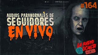 🔴 EN DIRECTO / AUDIOS PARANORMALES DE SEGUIDORES #164