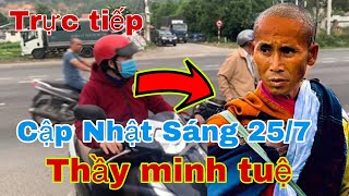 Trực Tiếp Thầy Minh Tuệ Sáng 25/7 | Tờ Mờ Sáng Người Dân Đã Tập Trung Gặp Thầy