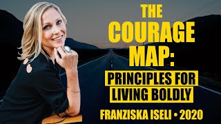 The Courage Map: Principles for Living Boldly with Franziska Iseli