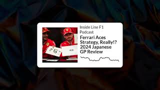 Inside Line F1 Podcast - Ferrari Aces Strategy, Really!? 2024 Japanese GP Review