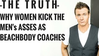 Why Women kick Men's Asses as BEACHBODY Coaches