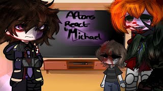 Aftons react to Michael Afton