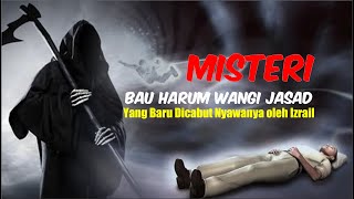 Misteri Bau Harum Wangi Jasad yang Baru Dicabut Nyawanya oleh Izrail