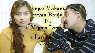 Rupai Mohani - Shatru Gate ( Jyovan Bhuju Ft. Migma Lama Cover )