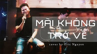 MÃI KHÔNG TRỞ VỀ | ACOUSTIC COVER | BY ERIC NGUYEN