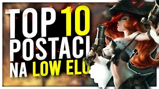 TOP 10 NAJLEPSZYCH POSTACI NA LOW ELO 2