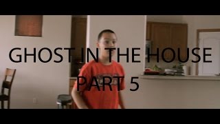 Ghost in the house part 4