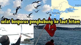 selat bosporus,menyelusuri selat yg menghubungkan ke laut hitam ukraina #istanbul #bosporus #selat