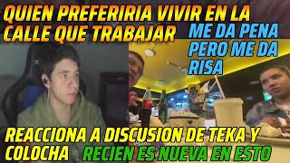 😂QUIEN PREFERIRIA VIVIR EN LA CALLE QUE TRABAJAR😂REACCIONA A DISCUSION DE TEKA Y C0L0CHA😂