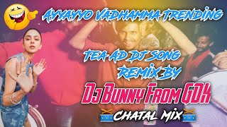 Ayyayyo Vaddamma Trending Tea Ad Dj Song Remix By Dj Bunny From GDK