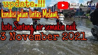 update!!! kondisi jalan lintas Melawi,kota Sintang,air semakin naik 3 November 2021.