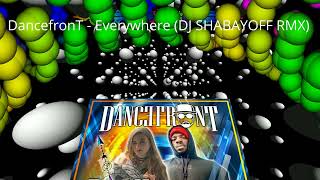 DancefronT - Everywhere (DJ SHABAYOFF RMX)