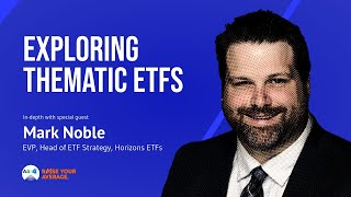 8 Thematic ETFs with Mark Noble, EVP, Horizons ETFs